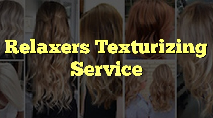 Relaxers Texturizing Service Relaxers Texturizing Service